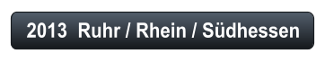 2013  Ruhr / Rhein / Sdhessen