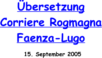 15. September 2005  Übersetzung  Corriere Rogmagna Faenza-Lugo